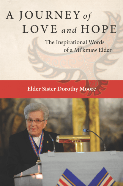 Book cover for &quot;A Journey of Love and Hope: The Inspirational Words of a Mi'kmaw Elder&quot; by Elder SIster Dorothy Moore